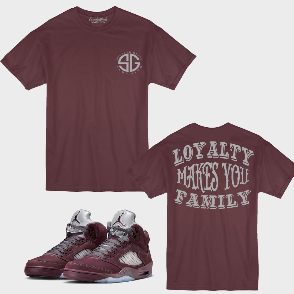 Loyalty Makes You Family T-Shirt to match Retro Jordan 5 Burgundy sneakers
