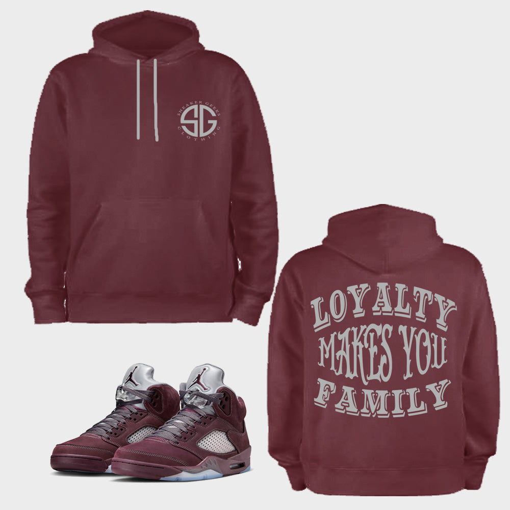 Loyalty Makes You Family 1 Hoodie to match Retro Jordan 5 Burgundy sneakers