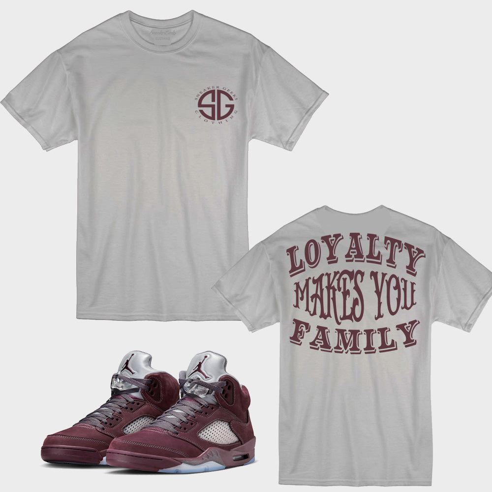 Loyalty Makes You Family T-Shirt 1 to match Retro Jordan 5 Burgundy sneakers