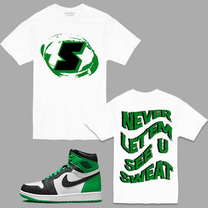 NEVER LET'EM SEE YOU SWEAT T-Shirt to match Retro Jordan 1 Lucky Green