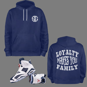 Loyalty Makes You Family Hoodie to match Retro Jordan 6 Olympic sneakers