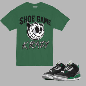 Shoe Game Krazy t-shirt to match the Retro Jordan 3 Pine Green